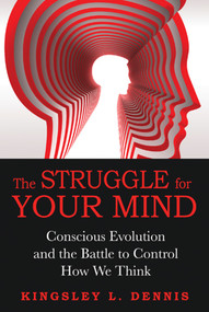 The Struggle for Your Mind (Conscious Evolution and the Battle to Control How We Think) by Kingsley L. Dennis, 9781594774577