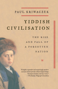 Yiddish Civilisation (The Rise and Fall of a Forgotten Nation) by Paul Kriwaczek, 9781400033775