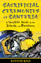 Sacrificial Ceremonies of Santería (A Complete Guide to the Rituals and Practices) by Ócha'ni Lele, 9781594774553