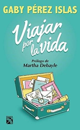 Viajar por la vida by Gaby Perez Islas, 9786070725630