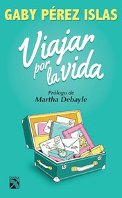 Viajar por la vida (Spanish Edition) by Gaby Pérez Islas, Martha Debayle, 9786070725630
