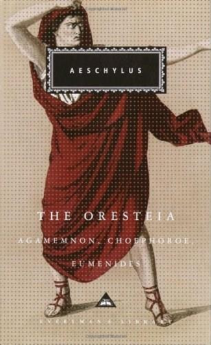 The Oresteia (Agamemnon, Choephoroe, Eumenides) by Aeschylus, George Thomson, Richard Seaford, 9781400041923