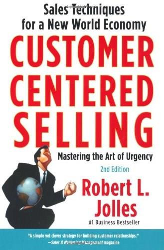 Customer Centered Selling (Sales Techniques for a New World Economy) by Rob Jolles, 9781439144633