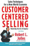 Customer Centered Selling (Sales Techniques for a New World Economy) by Rob Jolles, 9781439144633