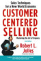 Customer Centered Selling (Sales Techniques for a New World Economy) by Rob Jolles, 9781439144633