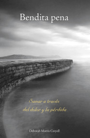 Bendita pena (Sanar a través del dolor y la pérdida) (Spanish Edition) by Deborah Morris Coryell, 9781594773013
