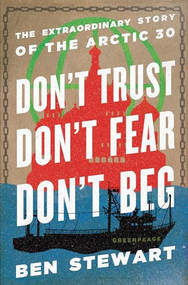 Don't Trust, Don't Fear, Don't Beg (The Extraordinary Story of the Arctic 30) by Ben Stewart, Paul McCartney, 9781620971093