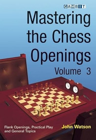 Mastering the Chess Openings Volume 3 by John Watson, 9781904600985