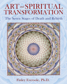 Art and Spiritual Transformation (The Seven Stages of Death and Rebirth) by Finley Eversole, 9781594772818