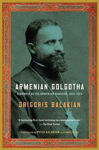 Armenian Golgotha (A Memoir of the Armenian Genocide, 1915-1918) by Grigoris Balakian, Peter Balakian, 9781400096770