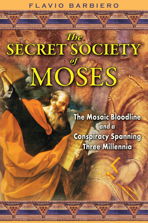 The Secret Society of Moses (The Mosaic Bloodline and a Conspiracy Spanning Three Millennia) by Flavio Barbiero, 9781594772733