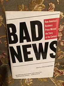 Bad News (How America's Business Press Missed the Story of the Century) by Anya Schiffrin, 9781595585493