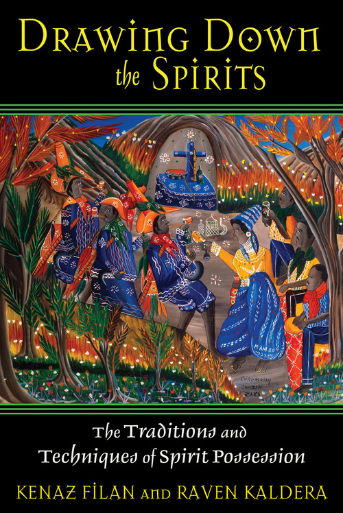 Drawing Down the Spirits (The Traditions and Techniques of Spirit Possession) by Kenaz Filan, Raven Kaldera, 9781594772696