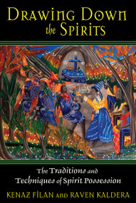 Drawing Down the Spirits (The Traditions and Techniques of Spirit Possession) by Kenaz Filan, Raven Kaldera, 9781594772696