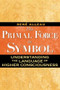 The Primal Force in Symbol (Understanding the Language of Higher Consciousness) by René Alleau, 9781594772498