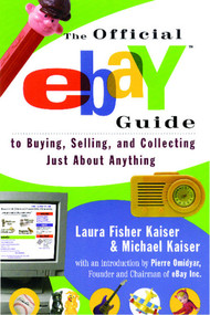 The Official eBay Guide to Buying, Selling, and Collecting Just About Anything by Laura Fisher Kaiser, Michael Kaiser, Pierre Omidyar, 9780684869544