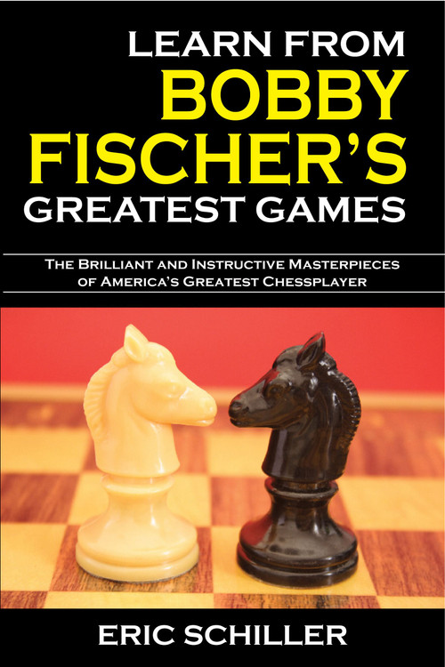 Learn from Bobby Fischer's Greatest Games by Eric Schiller, 9781580422352