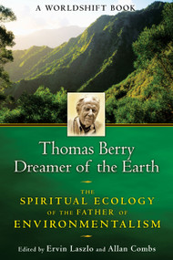 Thomas Berry, Dreamer of the Earth (The Spiritual Ecology of the Father of Environmentalism) by Ervin Laszlo, Allan Combs, 9781594773952