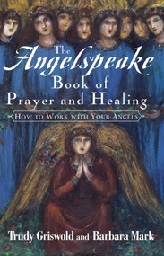 The Angelspeake Book Of Prayer And Healing by Trudy Griswold, Barbara Mark, 9781439191064