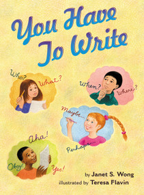 You Have to Write by Janet S. Wong, Teresa Flavin, 9780689834097