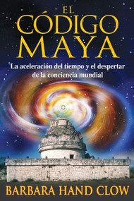 El código maya (La aceleración del tiempo y el despertar de la conciencia mundial) (Spanish Edition) by Barbara Hand Clow, 9781594772382
