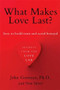 What Makes Love Last? (How to Build Trust and Avoid Betrayal) by John Gottman, Nan Silver, 9781451608489