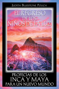 El regreso de los niños de la luz (Profecías de los Inca y Maya para un nuevo mundo) (Spanish Edition) by Judith Bluestone Polich, 9781594772160