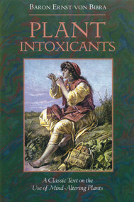 Plant Intoxicants (A Classic Text on the Use of Mind-Altering Plants) by Baron Ernst von Bibra, 9780892814985