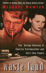 Waste Land (The Savage Odyssey Of Charles Starkweather And Caril Ann Fugate) by Michael Newton, 9781501110009