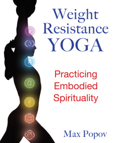 Weight-Resistance Yoga (Practicing Embodied Spirituality) by Max Popov, 9781594773907
