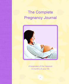 The Complete Pregnancy Journal (A Keepsake of the Happiest 9 Months of Your Life) by Alex A. Lluch, 9781936061310