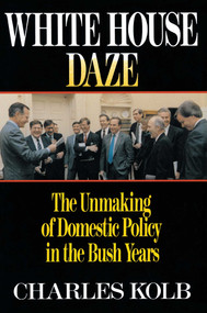 White House Daze (The Unmaming Domestic Policy in the Bush Years) by Charles Kolb, 9780684863887