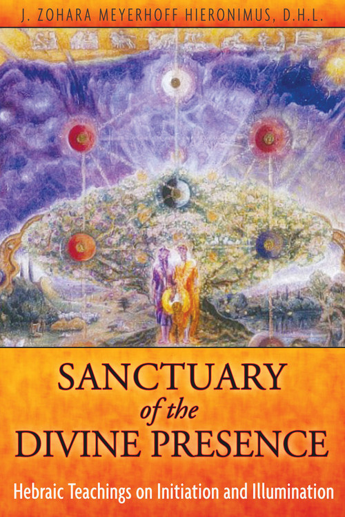 Sanctuary of the Divine Presence (Hebraic Teachings on Initiation and Illumination) by J. Zohara Meyerhoff Hieronimus, 9781594773754