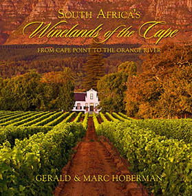 South Africa's Winelands of the Cape (From Cape Town to the Orange River) by Gerald Hoberman, Marc Hoberman, 9781919939780