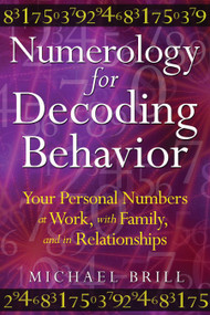 Numerology for Decoding Behavior (Your Personal Numbers at Work, with Family, and in Relationships) by Michael Brill, 9781594773747