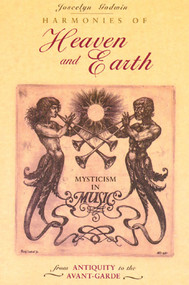 Harmonies of Heaven and Earth (Mysticism in Music from Antiquity to the Avant-Garde) by Joscelyn Godwin, 9780892815005