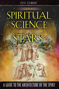 The Spiritual Science of the Stars (A Guide to the Architecture of the Spirit) by Pete Stewart, 9781594771965