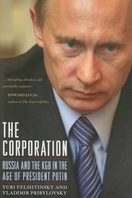 The Corporation (Russia and the KGB in the Age of President Putin) by Yuri Felshtinsky, 9781594032462