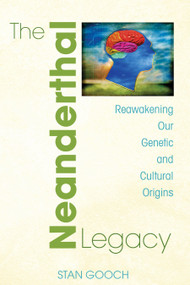 The Neanderthal Legacy (Reawakening Our Genetic and Cultural Origins) by Stan Gooch, 9781594771859