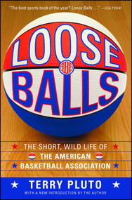 Loose Balls (The Short, Wild Life of the American Basketball Association) by Terry Pluto, 9781416540618