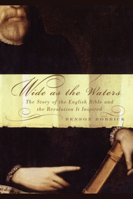 Wide As the Waters (The Story of the English Bible and the Revolution) by Benson Bobrick, 9781451613605