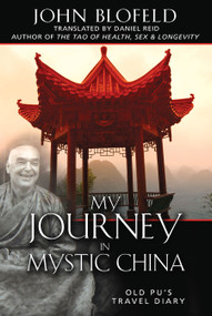 My Journey in Mystic China (Old Pu's Travel Diary) by John Blofeld, Daniel Reid, Chungliang Al Huang, 9781594771576