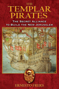 The Templar Pirates (The Secret Alliance to Build the New Jerusalem) by Ernesto Frers, 9781594771460