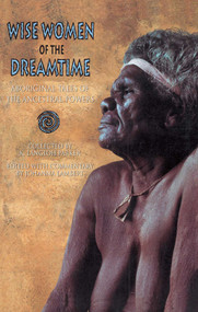 Wise Women of the Dreamtime (Aboriginal Tales of the Ancestral Powers) by K. Langloh Parker, Johanna Lambert, 9780892814770