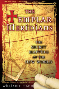 The Templar Meridians (The Secret Mapping of the New World) by William F. Mann, 9781594770760