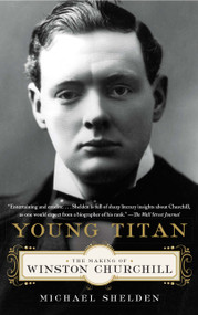 Young Titan (The Making of Winston Churchill) by Michael Shelden, 9781451609929