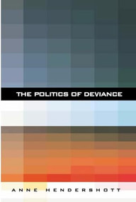 The Politics of Deviance by Anne Hendershott, 9781594030499