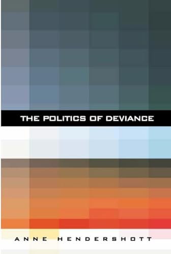 The Politics of Deviance by Anne Hendershott, 9781594030499