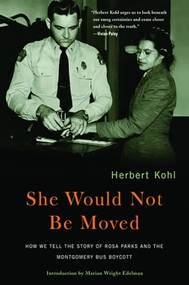 She Would Not Be Moved (How We Tell the Story of Rosa Parks and the Montgomery Bus Boycott) by Herbert R. Kohl, Marian Wright Edelman, Cynthia Stokes Brown, 9781595581273