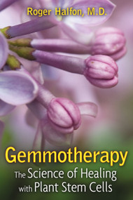 Gemmotherapy (The Science of Healing with Plant Stem Cells) by Roger Halfon, 9781594773419